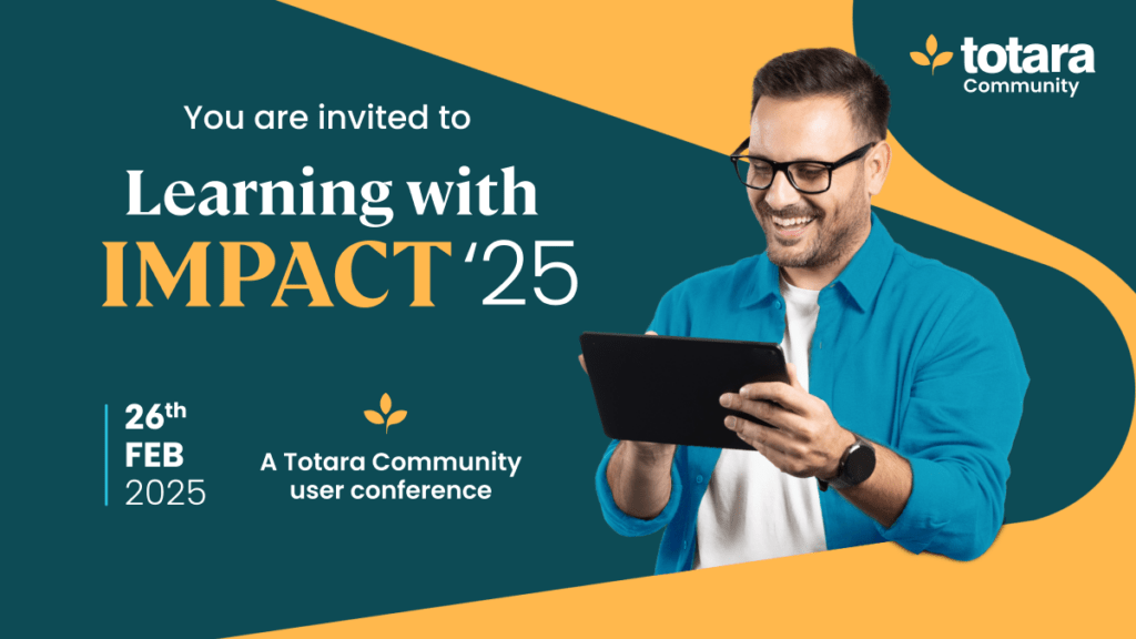 Cover image for Totara's virtual event titled Learning with Impact 25: From compliance to competitive advantage